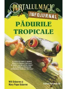 Padurile tropicale. Seria Portalul Magic. Infojurnal. Editia a II-a/Will Osborne, Mary Pope Osborne