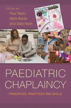 Paediatric Chaplaincy: Principles, Practices and Skills, Paperback/Paul Nash