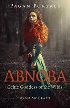 Pagan Portals - Abnoba - Celtic Goddess of the Wilds, Paperback/Ryan Mcclain