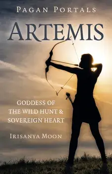 Pagan Portals: Artemis. Goddess of the Wild Hunt & Sovereign Heart, Paperback/Evelyn Elsaesser