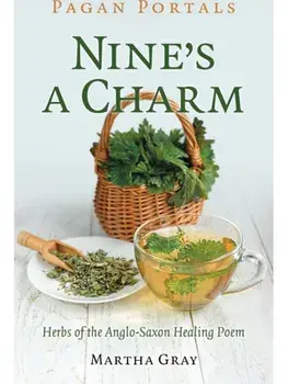 Pagan Portals - Nine's a Charm. Herbs of the Anglo-Saxon Healing Poem, Paperback/Martha Gray