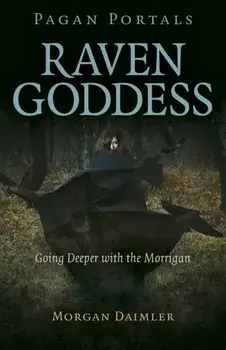 Pagan Portals - Raven Goddess: Going Deeper with the Morrigan, Paperback/Morgan Daimler