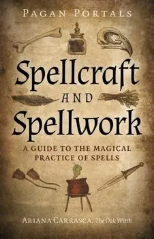 Pagan Portals - Spellcraft and Spellwork. A Guide to the Magical Practice of Spells, Paperback/Ariana Carrasca