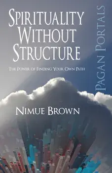 Pagan Portals - Spirituality without Structure. The Power of Finding Your Own Path, Paperback/Nimue Brown