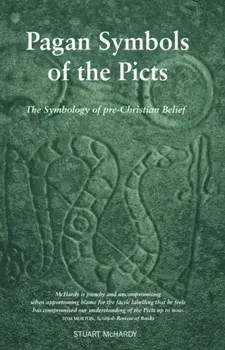 Pagan Symbols of the Picts. The Symbology of pre-Christian Belief, Paperback/Stuart McHardy