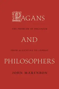 Pagans and Philosophers. The Problem of Paganism from Augustine to Leibniz, Paperback/John Marenbon