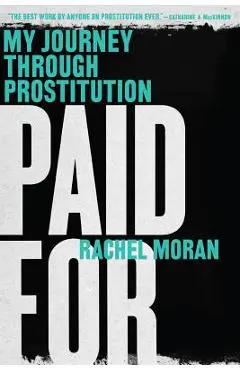Paid for: My Journey Through Prostitution - Rachel Moran