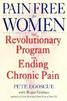 Pain Free for Women: The Revolutionary Program for Ending Chronic Pain, Paperback/Pete Egoscue