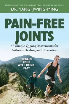 Pain-Free Joints. 46 Simple Qigong Movements for Arthritis Healing and Prevention, Hardback/Jwing-Ming Yang