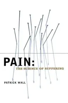 Pain: The Science of Suffering, Paperback/Patrick Wall