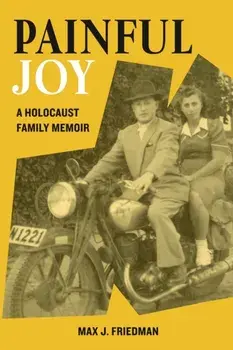 Painful Joy. A Holocaust Family Memoir, Paperback/Max J Friedman