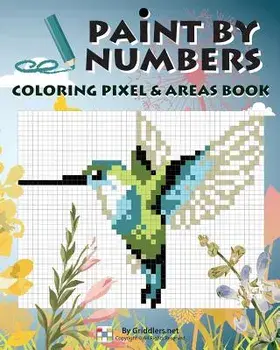 Paint by Numbers: Coloring Pixel & Areas Book, Paperback/Griddlers Team
