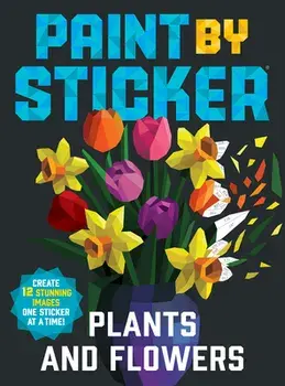 Paint by Sticker: Plants and Flowers. Create 12 Stunning Images One Sticker at a Time!, Paperback/Workman Publishing