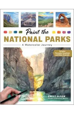 Paint the National Parks: A Watercolor Journey - Includes Traceable Templates and Video Tutorials - Emily Olson