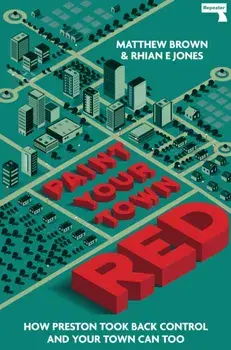 Paint Your Town Red. How Preston Took Back Control and Your Town Can Too, Paperback/Rhian E Jones