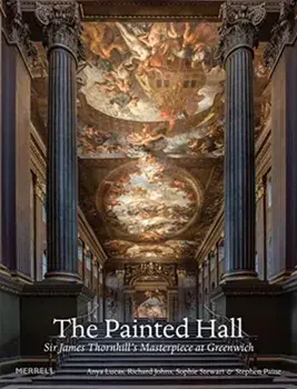 Painted Hall. Sir James Thornhill's Masterpiece at Greenwich, Hardback/Stephen Paine