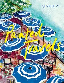 Painted Travels. Portraits of Remarkable Places, Hardback/SJ Axelby