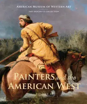 Painters and the American West: Volume 2, Hardcover/Sarah A. Hunt