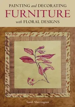 Painting and Decorating Furniture with Floral Designs, Paperback/Sarah Sherrington