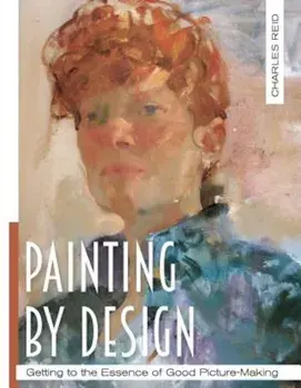 Painting by Design: Getting to the Essence of Good Picture-Making (Master Class), Paperback/Charles Reid