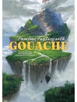 Painting Fantasy with Gouache. Tutorials, tips, and tricks from professional painters, Paperback/***