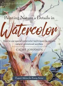 Painting Nature's Details in Watercolor, Hardcover/Cathy A. Johnson