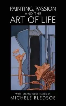 Painting, Passion and the Art of Life, Paperback/Michele Bledsoe
