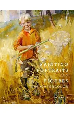 Painting Portraits and Figures in Watercolor - Mary Whyte