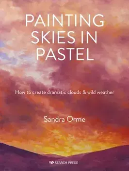 Painting Skies in Pastel. Creating Dramatic Clouds and Atmospheric Skyscapes, Paperback/Sandra Orme