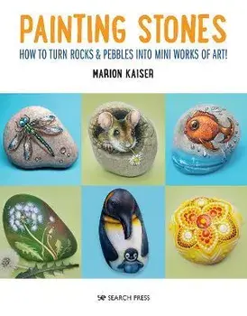 Painting Stones. How to Turn Rocks & Pebbles into Mini Works of Art, Paperback/Marion Kaiser