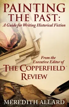 Painting the Past: A Guide for Writing Historical Fiction, Paperback/Meredith Allard