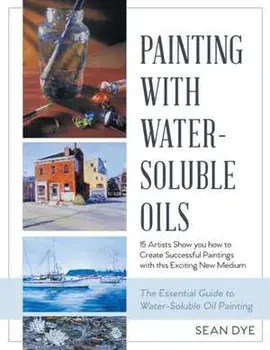 Painting with Water-Soluble Oils (Latest Edition), Paperback/Sean Dye