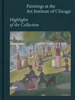 Paintings at the Art Institute of Chicago. Highlights of the Collection, Revised ed, Hardback/James Rondeau