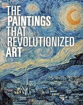 Paintings That Revolutionized Art, Paperback/Claudia Stauble