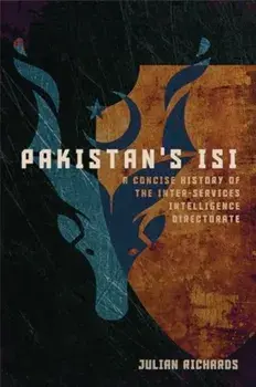 Pakistan's ISI. A Concise History of the Inter-Services Intelligence Directorate, Paperback/Julian Richards