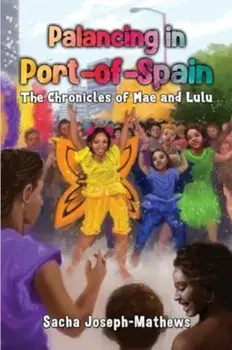 Palancing in Port-of-Spain: The Chronicles of Mae and Lulu, Paperback/Sacha Joseph-Mathews