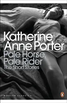 Pale Horse, Pale Rider: The Selected Stories of Katherine Anne Porter, Paperback/Katherine Porter