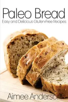 Paleo Bread: Easy and Delicious Gluten-Free Bread Recipes, Paperback/Aimee Anderson