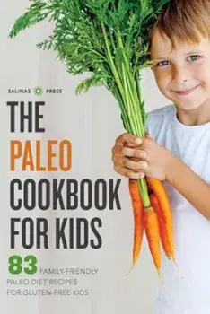 Paleo Cookbook for Kids: 83 Family-Friendly Paleo Diet Recipes for Gluten-Free Kids, Paperback/Salinas Press