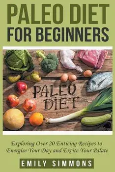 Paleo Diet for Beginners, Paperback/Emily Simmons