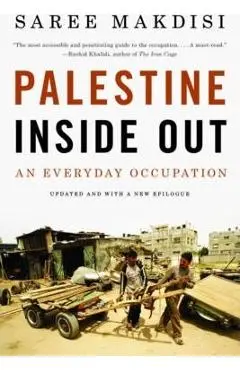 Palestine Inside Out: An Everyday Occupation - Saree Makdisi