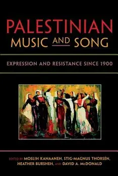 Palestinian Music and Song: Expression and Resistance Since 1900, Paperback/Moslih Kanaaneh