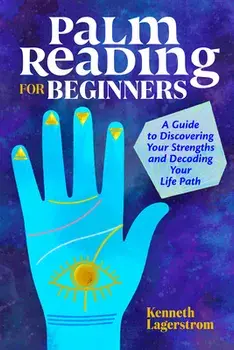 Palm Reading for Beginners: A Guide to Discovering Your Strengths and Decoding Your Life Path, Paperback/Kenneth Lagerstrom