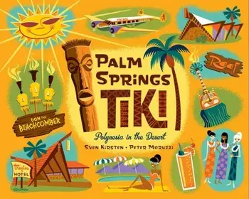 Palm Springs Tiki. Polynesia in the Desert, Hardback/Sven Kirsten