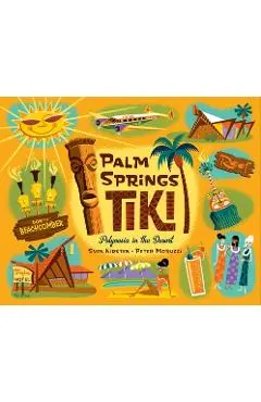 Palm Springs Tiki: Polynesia in the Desert - Sven Kirsten