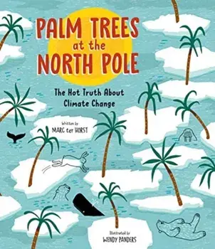 Palm Trees at the North Pole: The Hot Truth about Climate Change, Hardcover/Marc Ter Horst