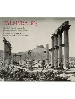 Palmyra 1885: The Wolfe Expedition and the Photographs of John Henry Haynes, Paperback/Robert G. Ousterhout