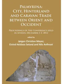 Palmyrena: City, Hinterland and Caravan Trade between Orient and Occident. Proceedings of the Conference held in Athens, December 1-3, 2012, Paperback/***