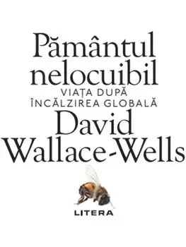 Pamantul nelocuibil. Viata dupa incalzirea globala./David Wallace-Wells