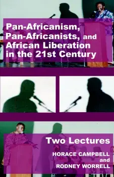 Pan-Africanism, Pan-Africanists, and African Liberation in the 21st Century. Two Lectures, Paperback/Rodney Worrell